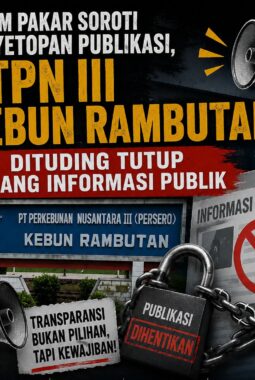 ADA APA DI BALIK PENYETOPAN PUBLIKASI? LSM PAKAR Soroti Sikap PTPN III Kebun Rambutan, Transparansi Dipertanyakan